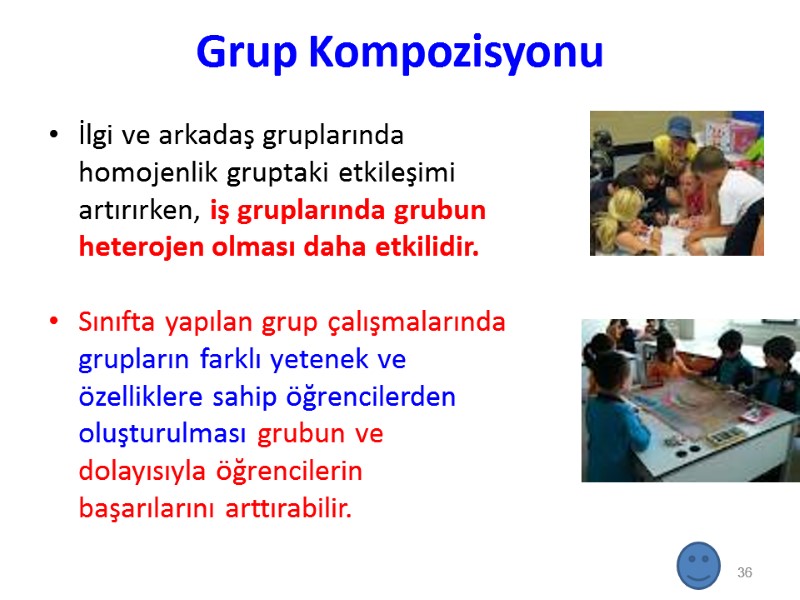 Grup Kompozisyonu İlgi ve arkadaş gruplarında homojenlik gruptaki etkileşimi artırırken, iş gruplarında grubun heterojen